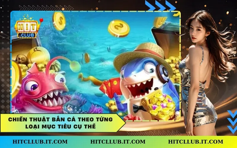 Chiến thuật bắn cá theo từng loại mục tiêu cụ thể