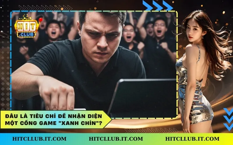 Đâu là tiêu chí để nhận diện một cổng game "xanh chín"?