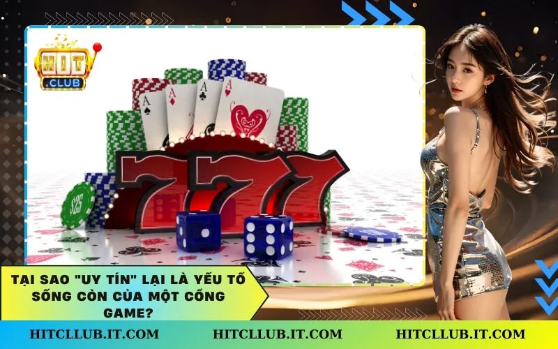 Tại sao "Uy tín" lại là yếu tố sống còn của một cổng game?