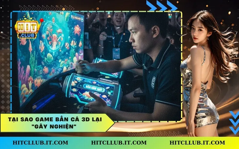 Tại Sao Game Bắn Cá 3D Lại Gây Nghiện