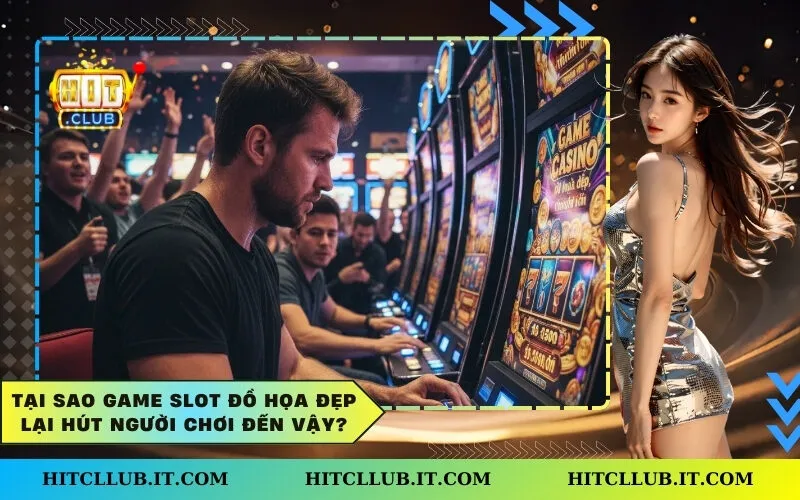 Tại Sao Game Slot Đồ Họa Đẹp Lại Hút Người Chơi Đến Vậy?