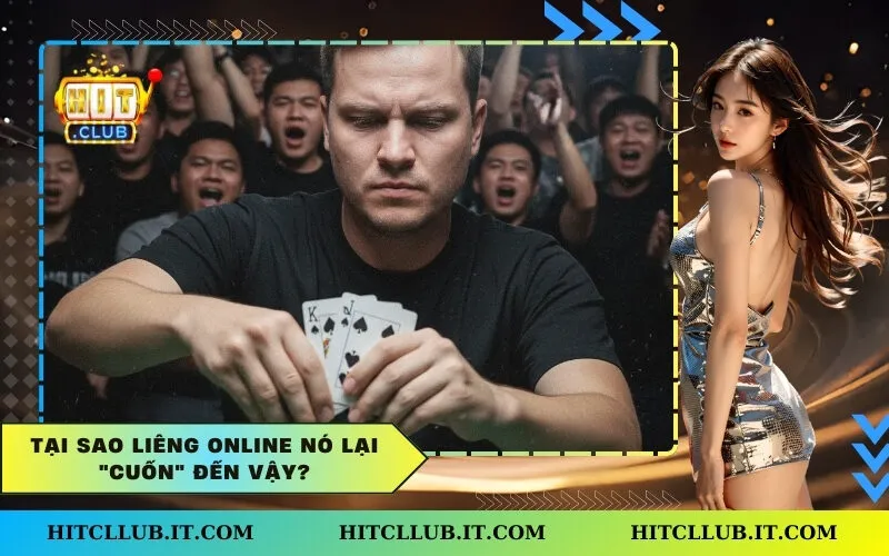 Tại sao Liêng online nó lại "cuốn" đến vậy?