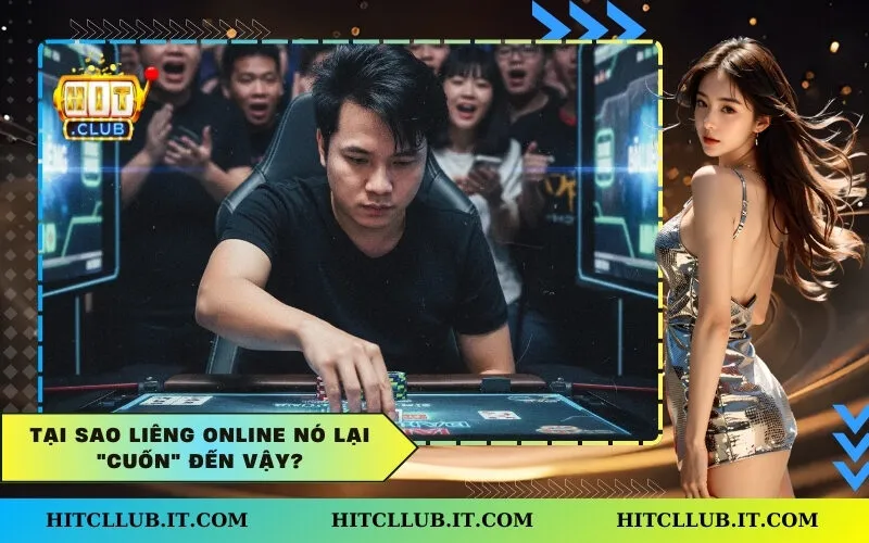 Tại sao Liêng online nó lại "cuốn" đến vậy?