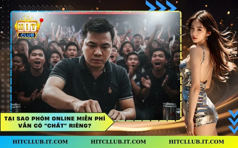 Tại sao Phỏm Online miễn phí vẫn có "chất" riêng?