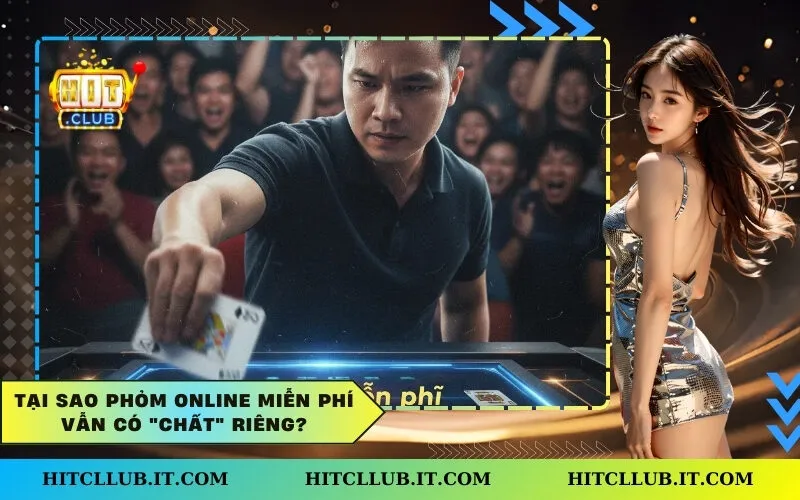 Tại sao Phỏm Online miễn phí vẫn có "chất" riêng?