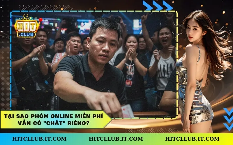 Tại sao Phỏm Online miễn phí vẫn có "chất" riêng?