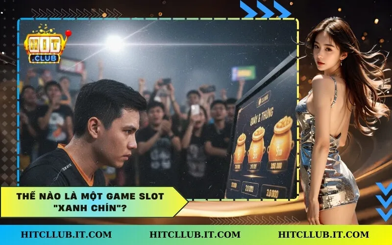 Thế nào là một game slot "xanh chín"?